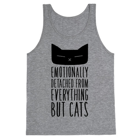 Emotionally Detached From Everything But Cats Tank Top