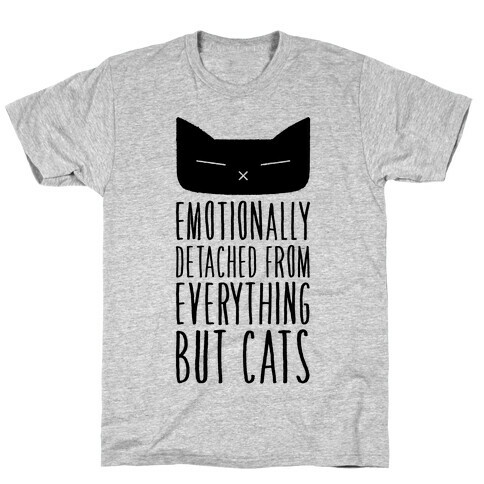Emotionally Detached From Everything But Cats T-Shirt
