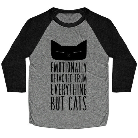 Emotionally Detached From Everything But Cats Baseball Tee