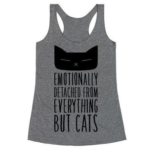 Emotionally Detached From Everything But Cats Racerback Tank Top