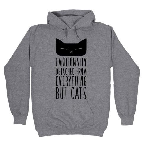 Emotionally Detached From Everything But Cats Hooded Sweatshirt