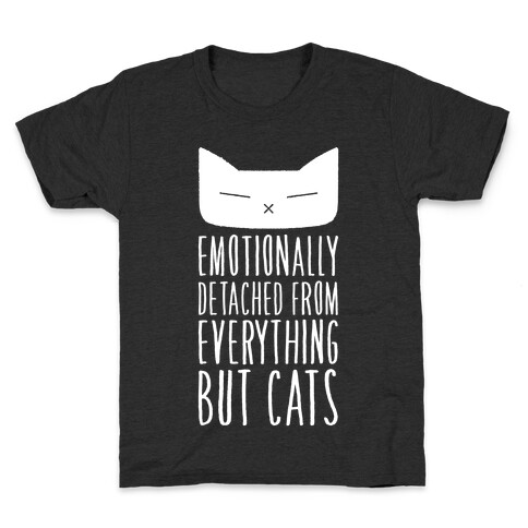 Emotionally Detached From Everything But Cats Kids T-Shirt
