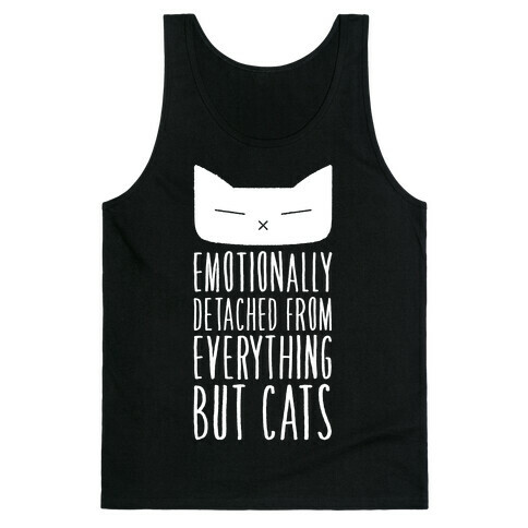 Emotionally Detached From Everything But Cats Tank Top