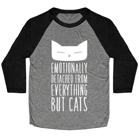 Emotionally Detached From Everything But Cats Baseball Tee