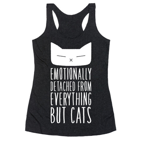 Emotionally Detached From Everything But Cats Racerback Tank Top