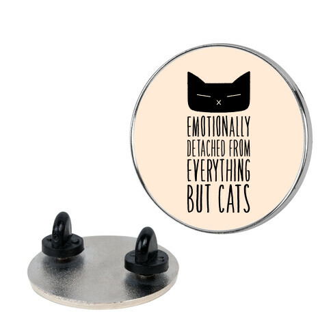 Emotionally Detached From Everything But Cats Pin