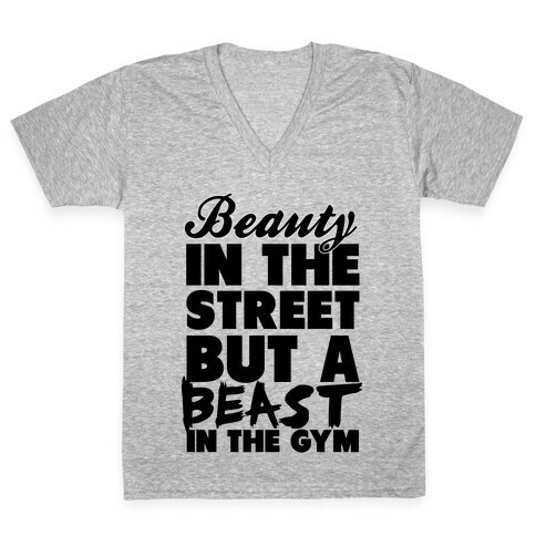 Beauty in the Street and a Beast in the Gym V-Neck Tee Shirt