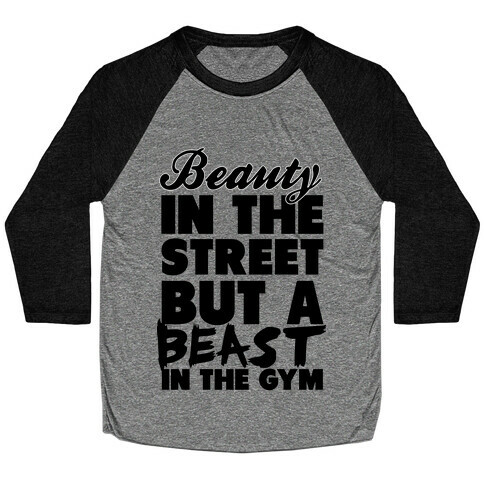 Beauty in the Street and a Beast in the Gym Baseball Tee