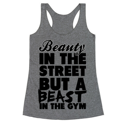 Beauty in the Street and a Beast in the Gym Racerback Tank Top