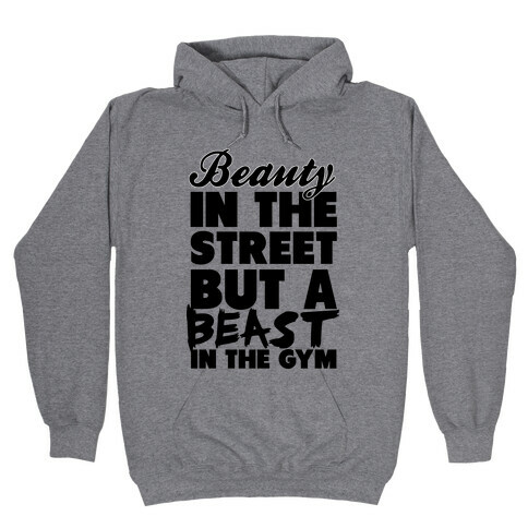 Beauty in the Street and a Beast in the Gym Hooded Sweatshirt