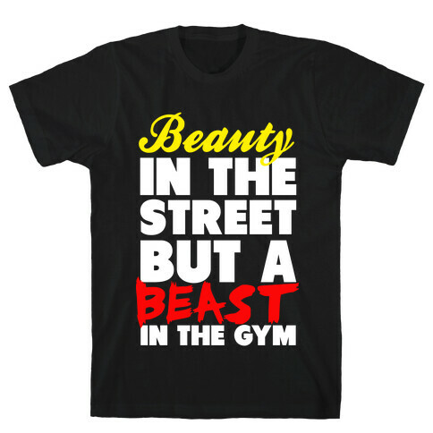 Lady in the Street and a Beast in the Gym T-Shirt