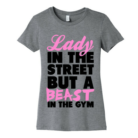 Lady in the Street and a Beast in the Gym Womens T-Shirt