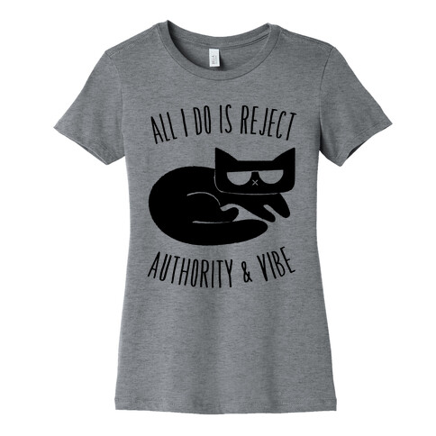 All I Do Is Reject Authority and Vibe Womens T-Shirt