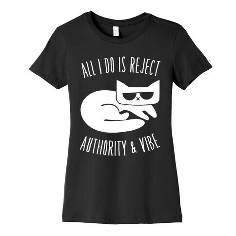 All I Do Is Reject Authority and Vibe Womens T-Shirt