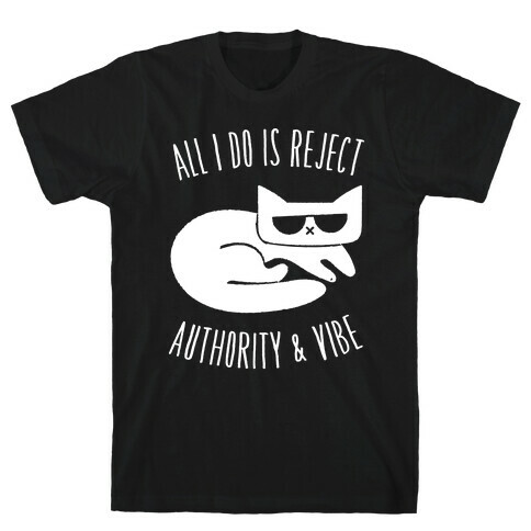 All I Do Is Reject Authority and Vibe T-Shirt