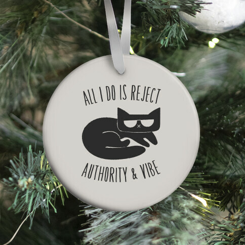 All I Do Is Reject Authority and Vibe Ornament