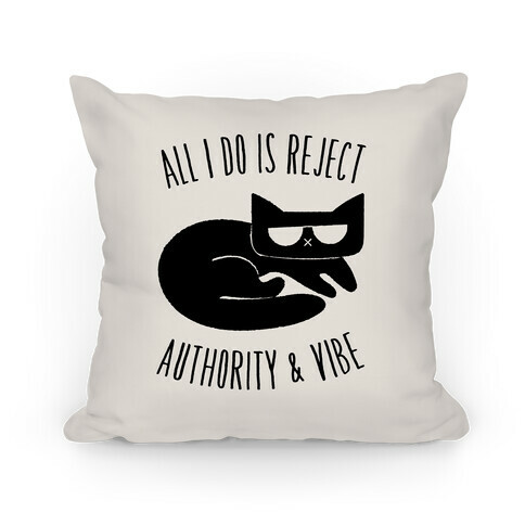All I Do Is Reject Authority and Vibe Pillow