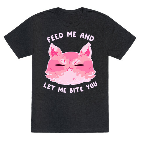 Feed Me And Let Me Bite You T-Shirt