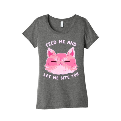 Feed Me And Let Me Bite You Womens T-Shirt