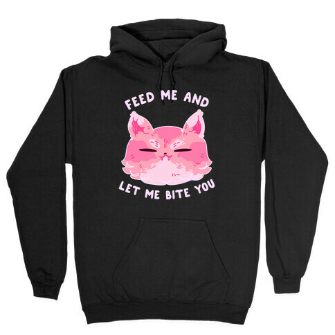 Feed Me And Let Me Bite You Hooded Sweatshirt