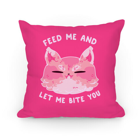 Feed Me And Let Me Bite You Pillow