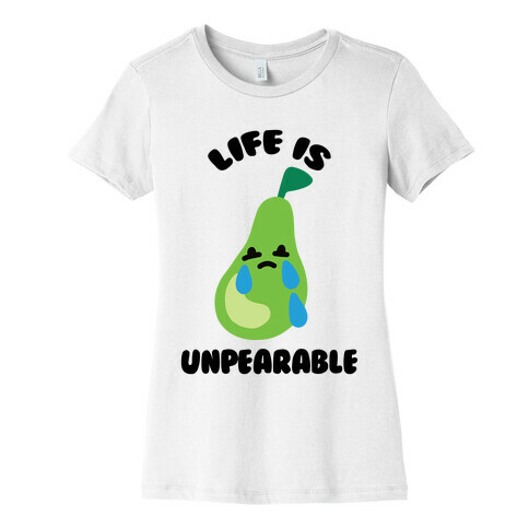 Life Is Unpearable Womens T-Shirt