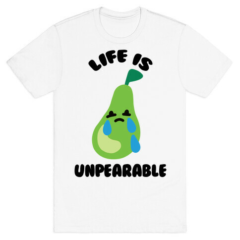 Life Is Unpearable T-Shirt