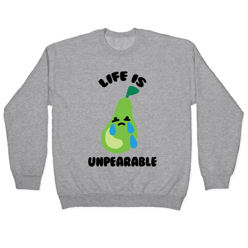 Life Is Unpearable Pullover