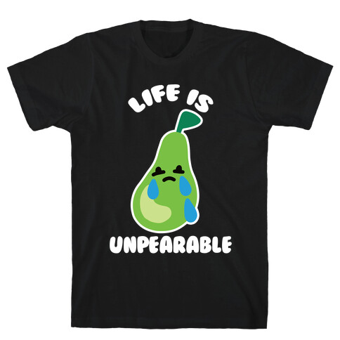 Life Is Unpearable T-Shirt