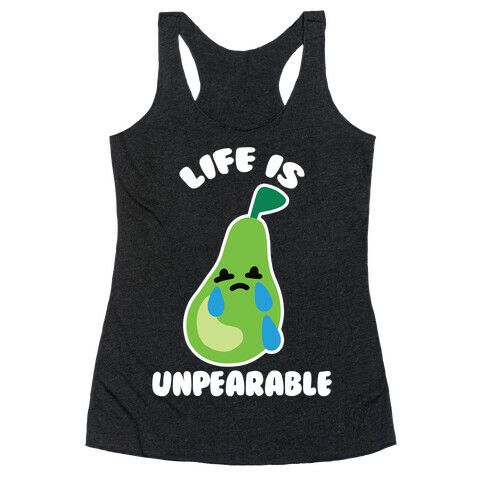 Life Is Unpearable Racerback Tank Top