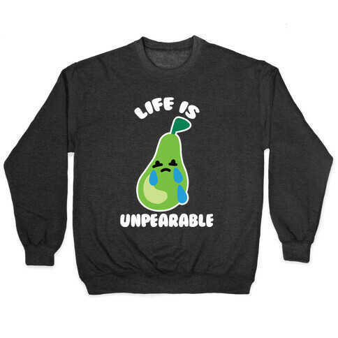 Life Is Unpearable Pullover