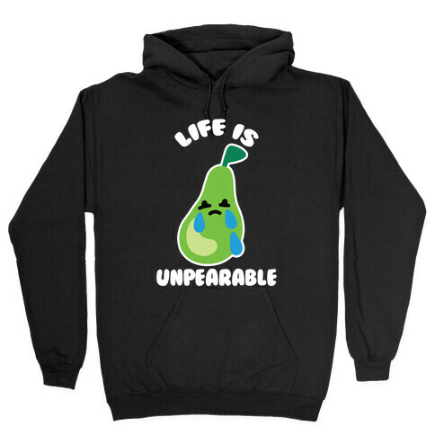 Life Is Unpearable Hooded Sweatshirt