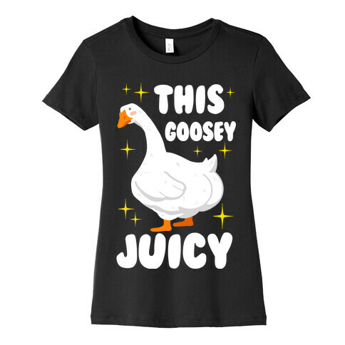 This Goosey Juicy Womens T-Shirt