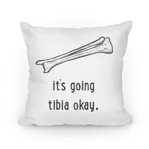 It's Going Tibia Okay Pillow