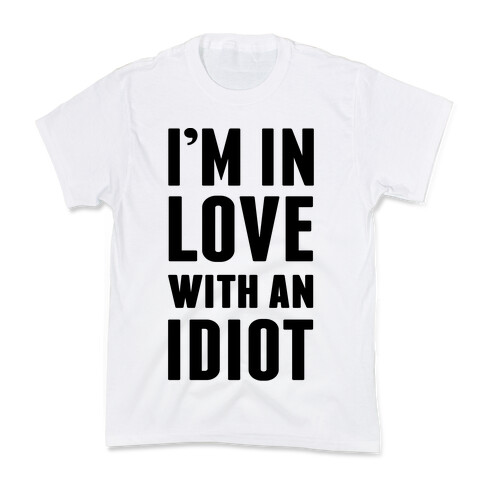I'm In Love With An Idiot Kids T-Shirt