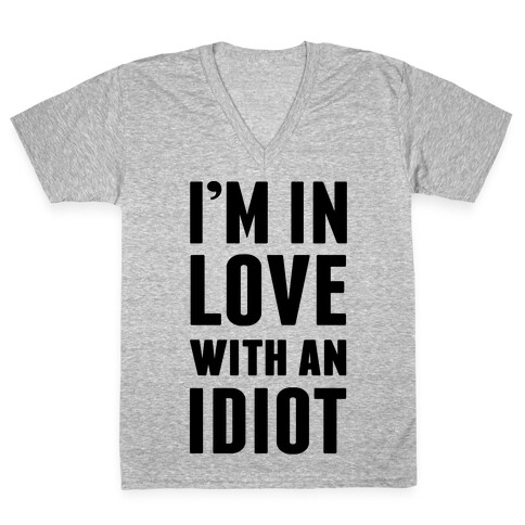 I'm In Love With An Idiot V-Neck Tee Shirt