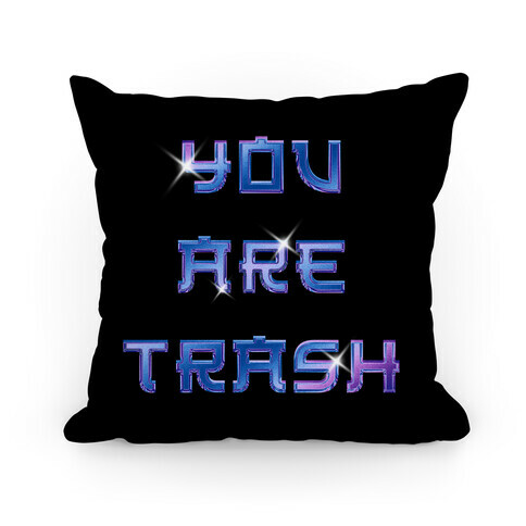 You Are Trash Pillow