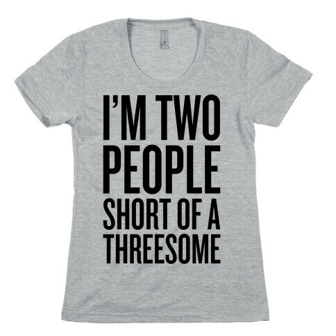 Two People Short Of A Threesome Womens T-Shirt
