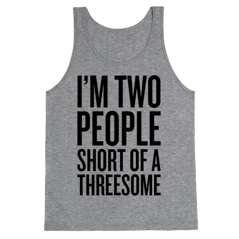 Two People Short Of A Threesome Tank Top