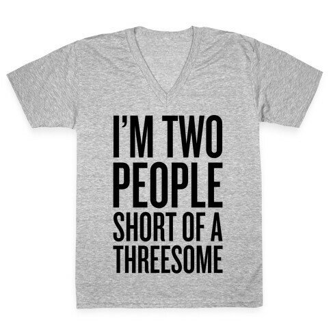 Two People Short Of A Threesome V-Neck Tee Shirt