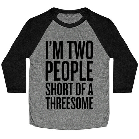 Two People Short Of A Threesome Baseball Tee