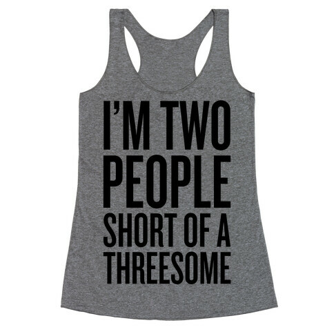 Two People Short Of A Threesome Racerback Tank Top