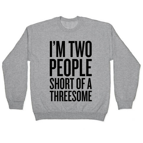 Two People Short Of A Threesome Pullover