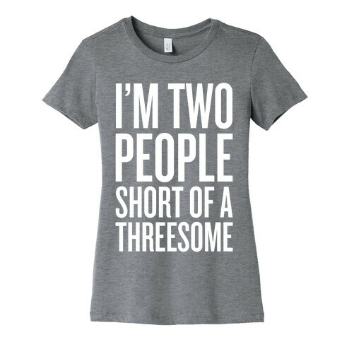Two People Short Of A Threesome Womens T-Shirt