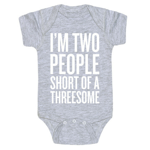 Two People Short Of A Threesome Baby One-Piece