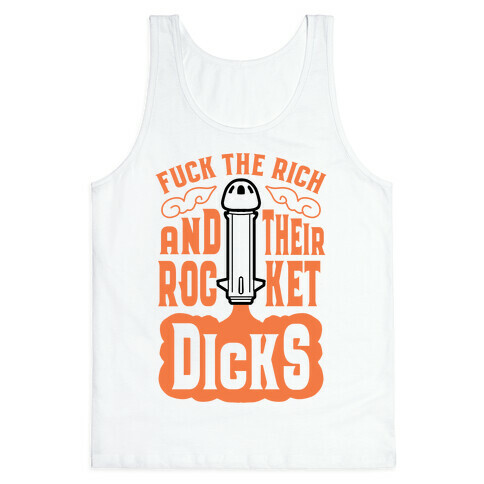 F*** The Rich And Their Rocket Dicks Tank Top