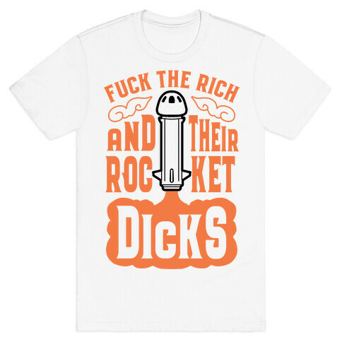 F*** The Rich And Their Rocket Dicks T-Shirt