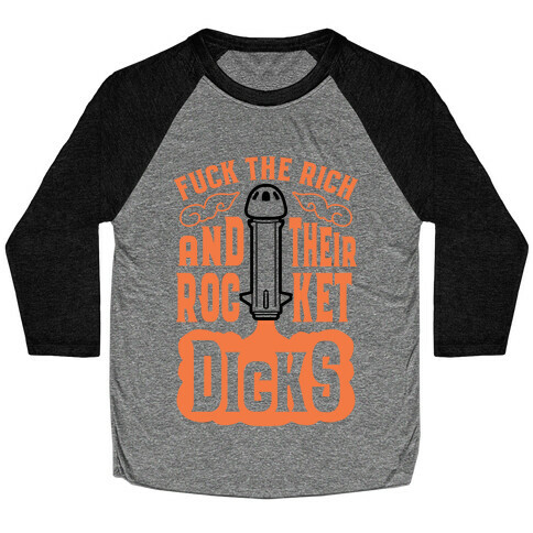 F*** The Rich And Their Rocket Dicks Baseball Tee