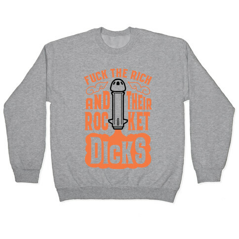 F*** The Rich And Their Rocket Dicks Pullover