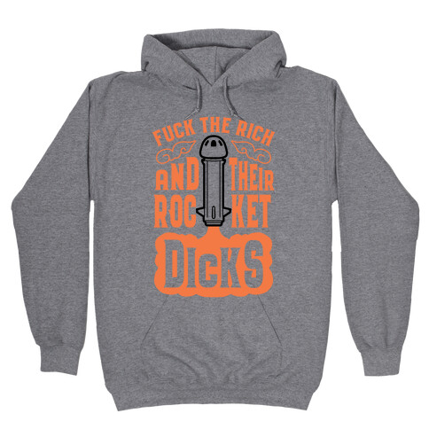 F*** The Rich And Their Rocket Dicks Hooded Sweatshirt